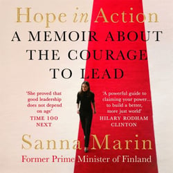 Hope in Action - A Memoir About the Courage to Lead from the Former Prime Minister of Finland