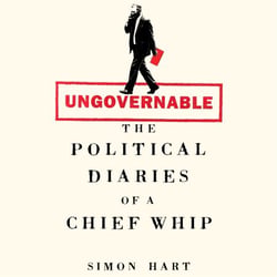Ungovernable - The Political Diaries of a Chief Whip