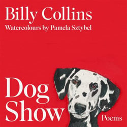 Dog Show - The perfect poetry collection for dog lovers, from the former US Poet Laureate