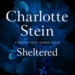 Sheltered - The spicy and erotic novella by, beloved romance author, Charlotte Stein. Perfect for fans of spice and forbidden love.
