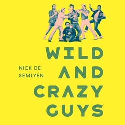 Wild and Crazy Guys - How the Comedy Mavericks of the '80s Changed Hollywood Forever