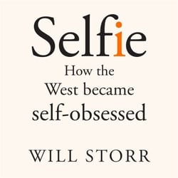 Selfie - How the West Became Self-Obsessed