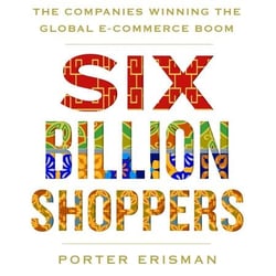 Six Billion Shoppers - The Companies Winning the Global E-Commerce Boom