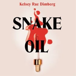 Snake Oil - A Razor-Sharp Literary Thriller About Three Women Vying for Power, Where the Cost of Ambition Might be Deadly