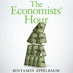 The Economists' Hour - How the False Prophets of Free Markets Fractured Our Society