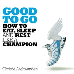 Good to Go - How to Eat, Sleep and Rest Like a Champion