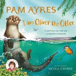 I am Oliver the Otter - A Tale from our Wild and Wonderful Riverbanks