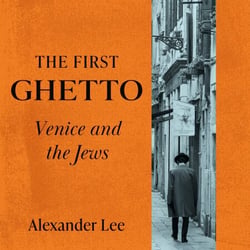 The First Ghetto - The definitive history of the world's first Jewish ghetto in Venice