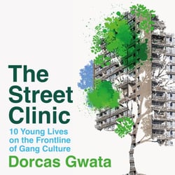 The Street Clinic - 10 Young Lives on the Frontline of Gang Culture