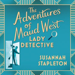 The Adventures of Maud West, Lady Detective - Secrets and Lies in the Golden Age of Crime