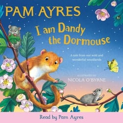 I am Dandy the Dormouse - A rhyming story full of nature facts and conservation tips by bestselling Pam Ayres