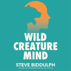 Wild Creature Mind - The Neuroscience Breakthrough that Helps You Transform Anxiety and Live a Fierce and Loving Life