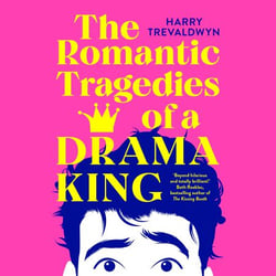 The Romantic Tragedies of a Drama King - a laugh-out-loud, heartfelt YA romantic comedy