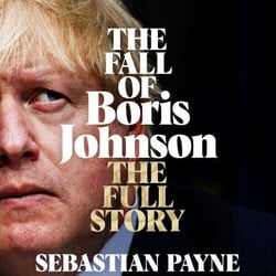 The Fall of Boris Johnson - The Award-Winning, Explosive Account of the PM's Final Days