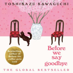 Before We Say Goodbye - Curl up with this heartwarming, magical story of the cosy Tokyo cafe