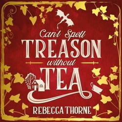 Can't Spell Treason Without Tea - A heart-warming cosy fantasy and an instant Sunday Times bestseller