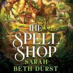 The Spellshop - The heartwarming, cosy fantasy about first loves and unlikely friendships