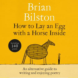 How to Lay an Egg with a Horse Inside - An Alternative Guide to Writing and Enjoying Poetry
