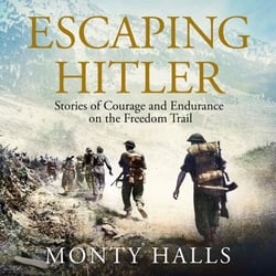 Escaping Hitler - Stories Of Courage And Endurance On The Freedom Trails