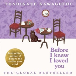 Before I Knew I Loved You - The heartwarming new novel in the cosy Japanese multi-million selling series
