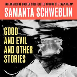 Good and Evil and Other Stories - from the three-time International Booker nominated author of Fever Dream