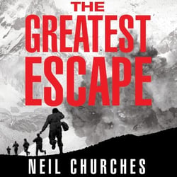 The Greatest Escape - A gripping story of wartime courage and adventure