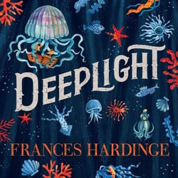 Deeplight - A dark underwater fantasy from the Costa Award-winning author of The Lie Tree