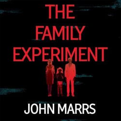 The Family Experiment - A dark, twisty, near-future page turner from the 'master of the speculative thriller'