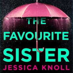 The Favourite Sister - A Compulsive Psychological Thriller from the Bestselling Author Of Luckiest Girl Alive