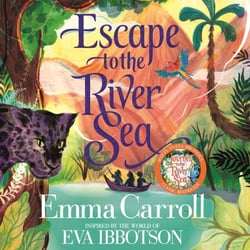 Escape to the River Sea - An Amazon adventure inspired by Eva Ibbotson's classic Journey to the River Sea
