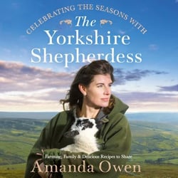 Celebrating the Seasons with the Yorkshire Shepherdess - Farming, Family and Delicious Recipes to Share