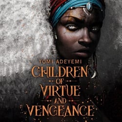 Children of Virtue and Vengeance - A West African-inspired YA Fantasy, Filled with Danger and Magic