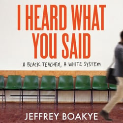 I Heard What You Said - A Black Teacher, A White System