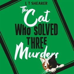 The Cat Who Solved Three Murders - A Cosy Mystery Perfect for Cat Lovers