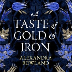 A Taste of Gold and Iron - A Breathtaking Enemies-to-Lovers Romantic Fantasy