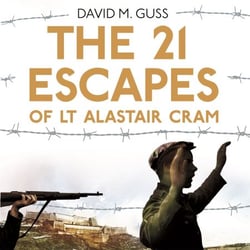 The 21 Escapes of Lt Alastair Cram - A Compelling Story of Courage and Endurance in the Second World War