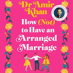 How (Not) to Have an Arranged Marriage - A Funny, Heart-Warming Unputdownable Novel About Love and Family