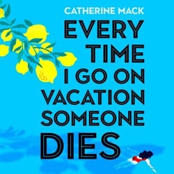 Every Time I Go on Vacation, Someone Dies - Escape to the Amalfi Coast in the Summer’s Freshest, Sharpest and Funniest Mystery