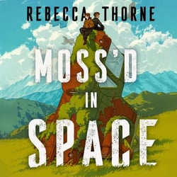 Moss'd In Space - A super-cosy adventure set in space from the Sunday Times bestselling Rebecca Thorne