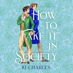 How to Fake It in Society - An irresistibly charming and sexy Regency romance