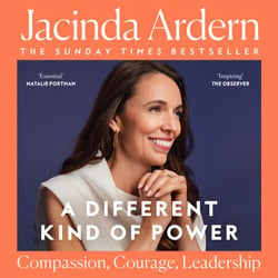 A Different Kind of Power - Read by the author, Jacinda Ardern