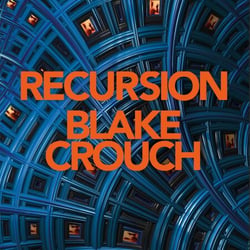 Recursion - From the Bestselling Author of Dark Matter Comes an Exciting, Twisty Thriller