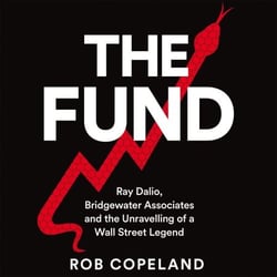 The Fund - Ray Dalio, Bridgewater Associates and The Unraveling of a Wall Street Legend