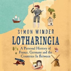 Lotharingia - A Personal History of France, Germany and the Countries In Between