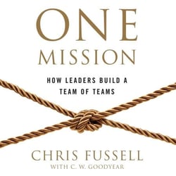 One Mission - How Leaders Build A Team Of Teams