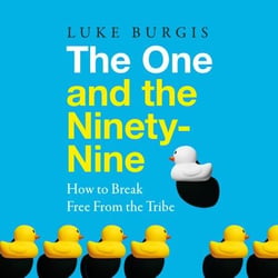 The One and the Ninety-Nine - How to Break Free from the Tribe
