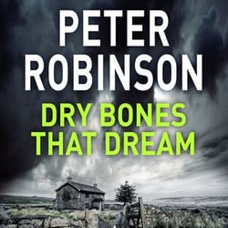Dry Bones That Dream - The 7th novel in the number one bestselling Inspector Alan Banks crime series