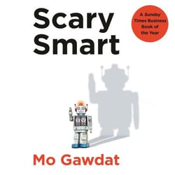 Scary Smart - The Future of Artificial Intelligence and How You Can Save Our World