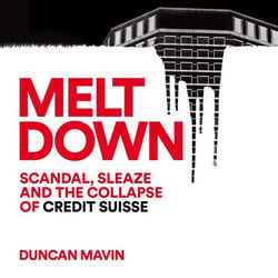 Meltdown - Scandal, Sleaze and the Collapse of Credit Suisse