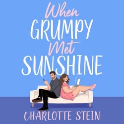 When Grumpy Met Sunshine - A steamy opposites-attract Cinderella-inspired rom-com